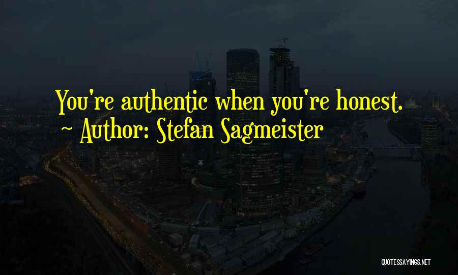 Stefan Sagmeister Quotes: You're Authentic When You're Honest.