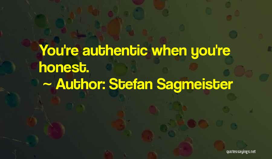 Stefan Sagmeister Quotes: You're Authentic When You're Honest.