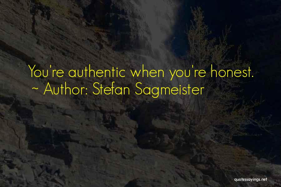 Stefan Sagmeister Quotes: You're Authentic When You're Honest.