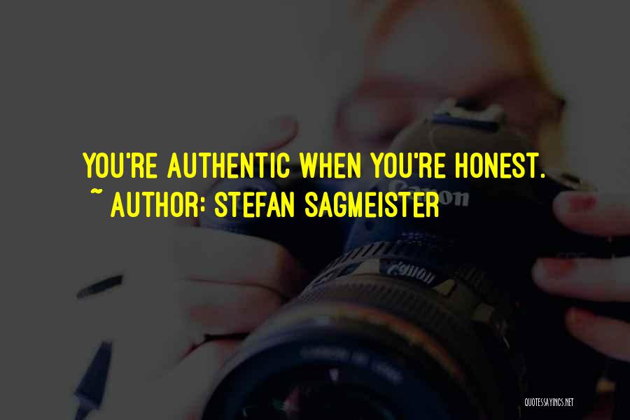 Stefan Sagmeister Quotes: You're Authentic When You're Honest.