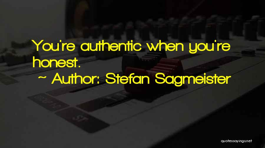 Stefan Sagmeister Quotes: You're Authentic When You're Honest.