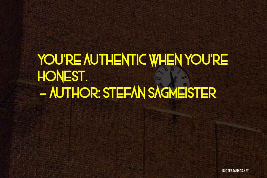 Stefan Sagmeister Quotes: You're Authentic When You're Honest.