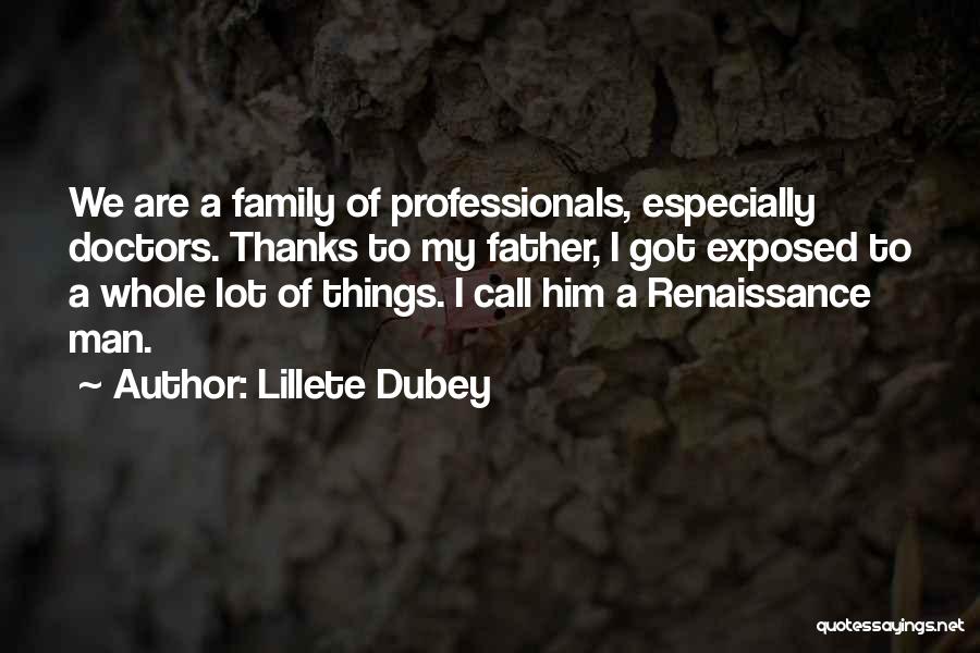 Lillete Dubey Quotes: We Are A Family Of Professionals, Especially Doctors. Thanks To My Father, I Got Exposed To A Whole Lot Of