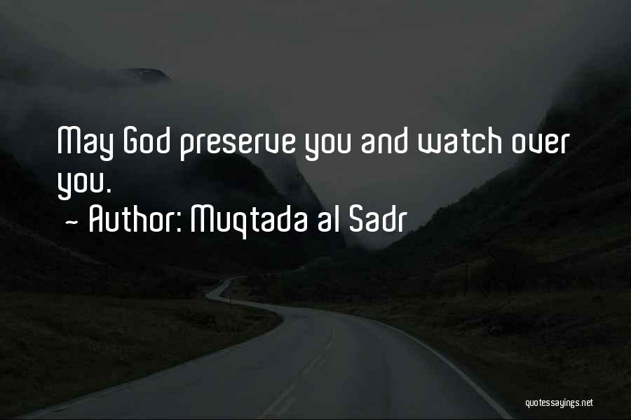 Muqtada Al Sadr Quotes: May God Preserve You And Watch Over You.
