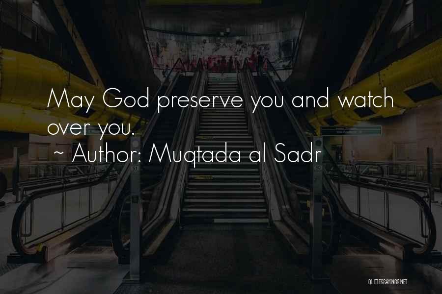 Muqtada Al Sadr Quotes: May God Preserve You And Watch Over You.