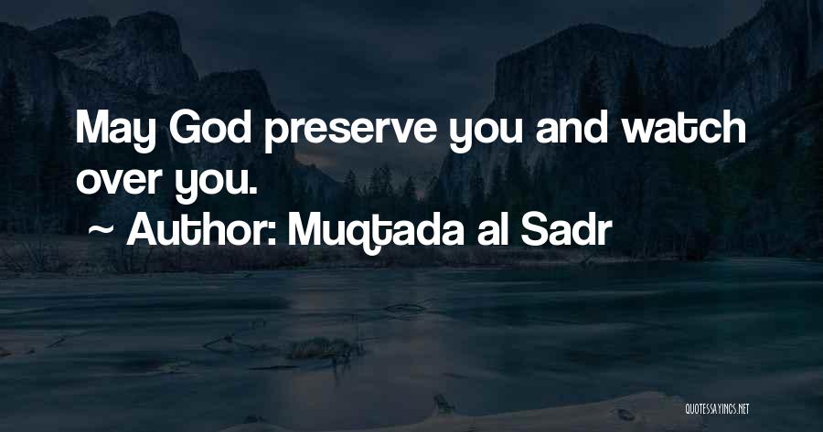 Muqtada Al Sadr Quotes: May God Preserve You And Watch Over You.