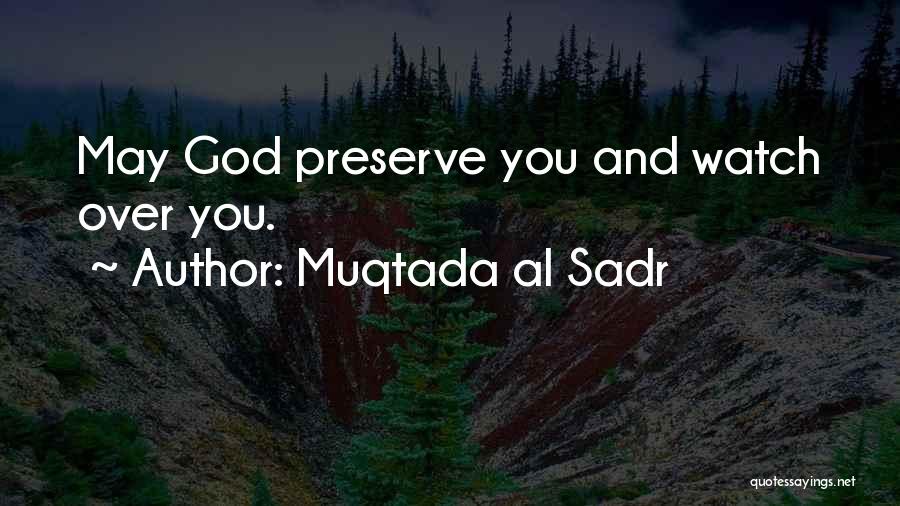 Muqtada Al Sadr Quotes: May God Preserve You And Watch Over You.