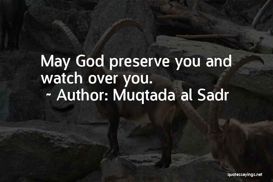 Muqtada Al Sadr Quotes: May God Preserve You And Watch Over You.