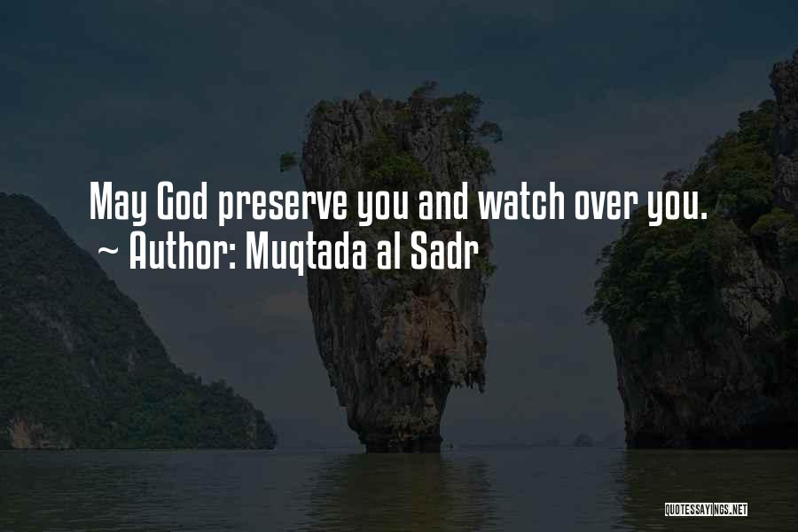 Muqtada Al Sadr Quotes: May God Preserve You And Watch Over You.