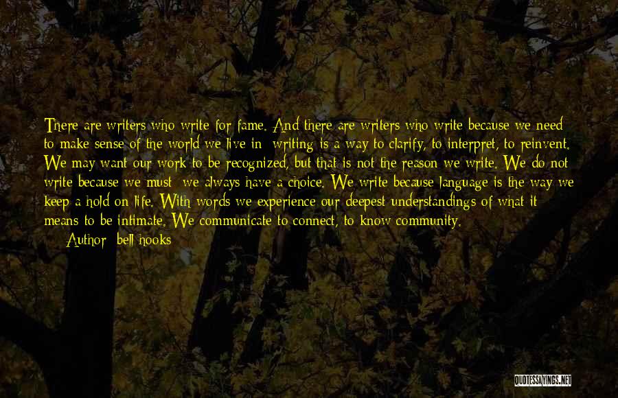 Bell Hooks Quotes: There Are Writers Who Write For Fame. And There Are Writers Who Write Because We Need To Make Sense Of