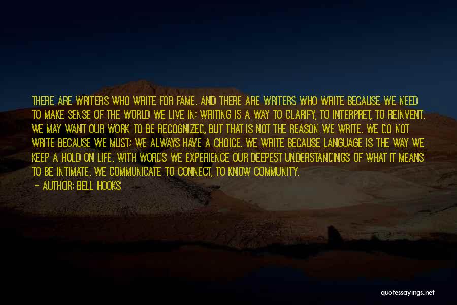 Bell Hooks Quotes: There Are Writers Who Write For Fame. And There Are Writers Who Write Because We Need To Make Sense Of