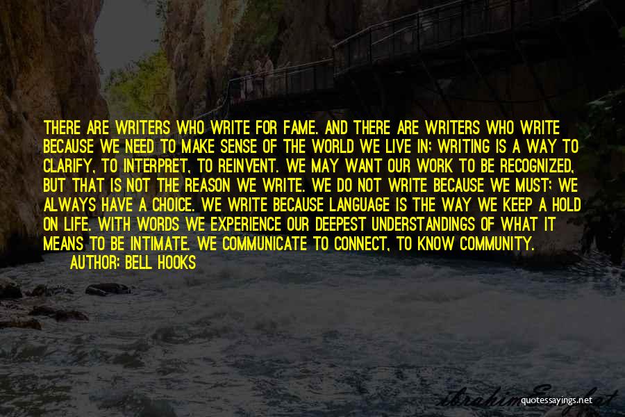 Bell Hooks Quotes: There Are Writers Who Write For Fame. And There Are Writers Who Write Because We Need To Make Sense Of