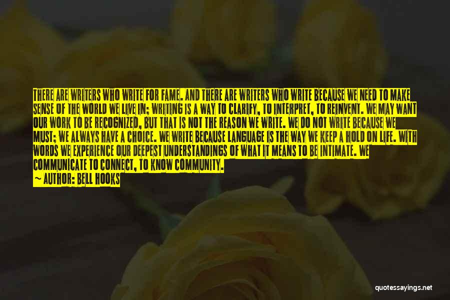 Bell Hooks Quotes: There Are Writers Who Write For Fame. And There Are Writers Who Write Because We Need To Make Sense Of