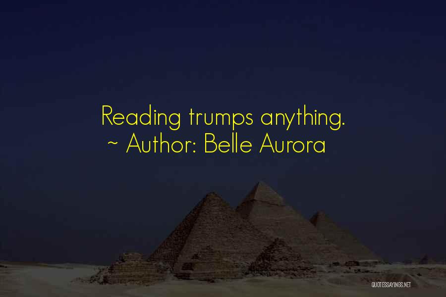 Belle Aurora Quotes: Reading Trumps Anything.