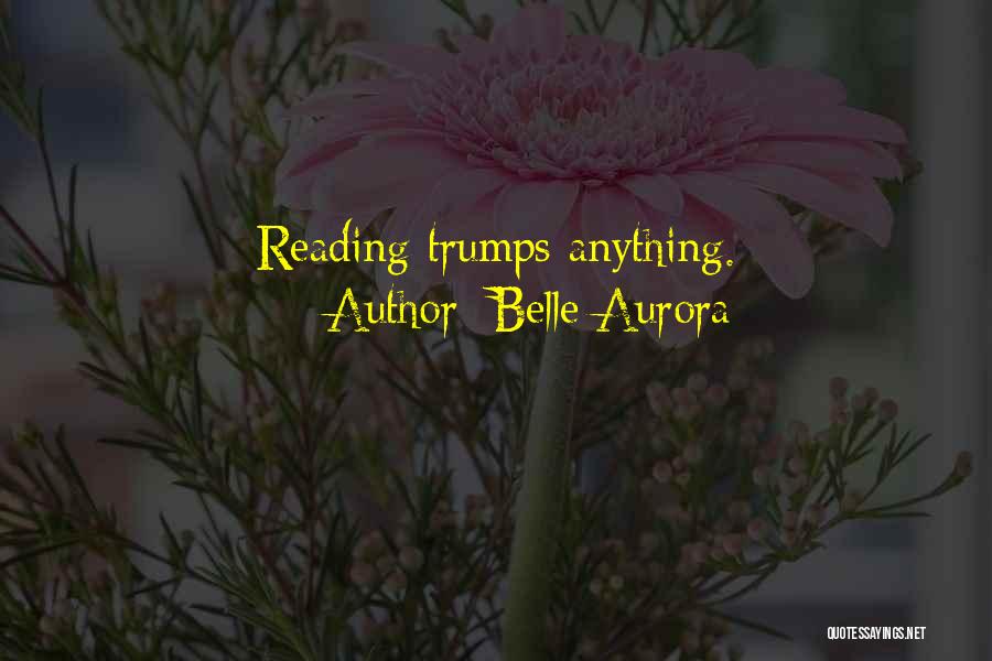Belle Aurora Quotes: Reading Trumps Anything.