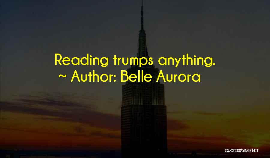 Belle Aurora Quotes: Reading Trumps Anything.