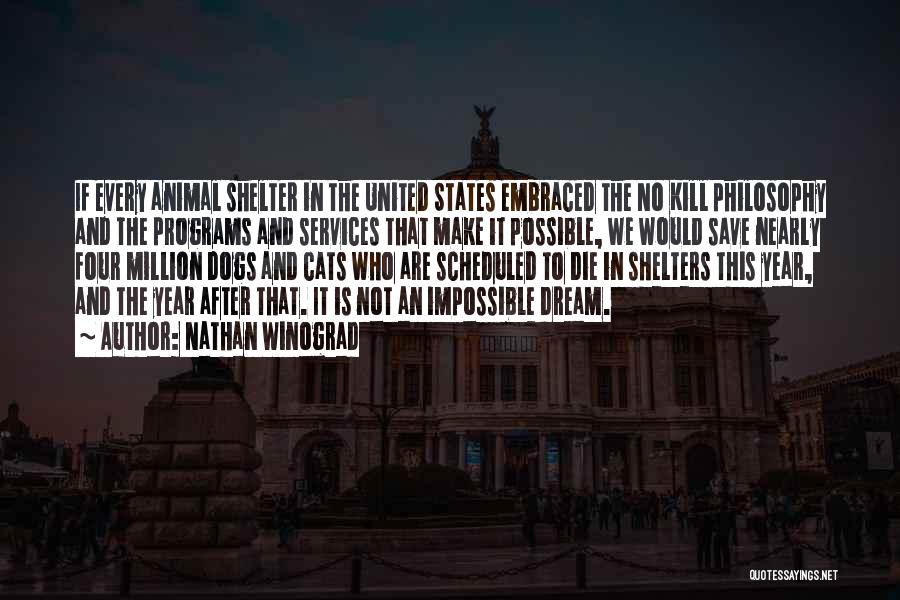 Nathan Winograd Quotes: If Every Animal Shelter In The United States Embraced The No Kill Philosophy And The Programs And Services That Make