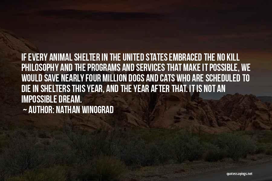 Nathan Winograd Quotes: If Every Animal Shelter In The United States Embraced The No Kill Philosophy And The Programs And Services That Make