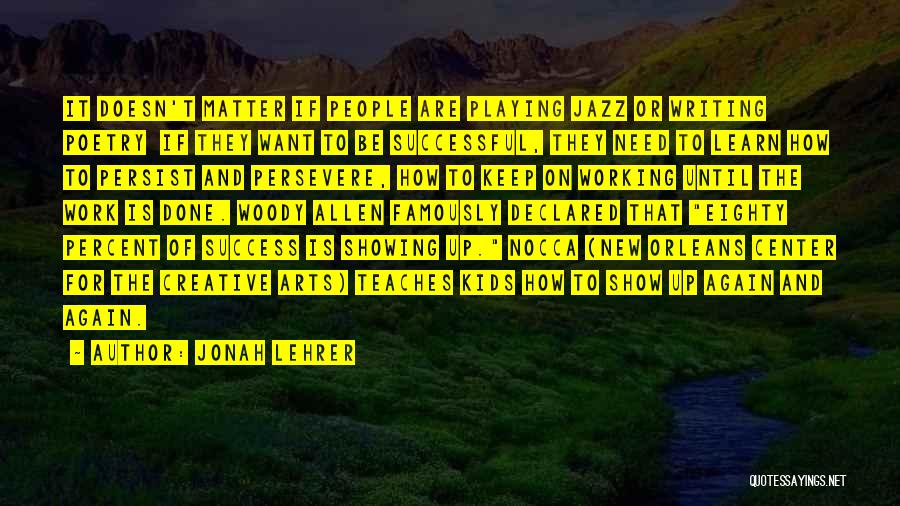 Jonah Lehrer Quotes: It Doesn't Matter If People Are Playing Jazz Or Writing Poetry If They Want To Be Successful, They Need To