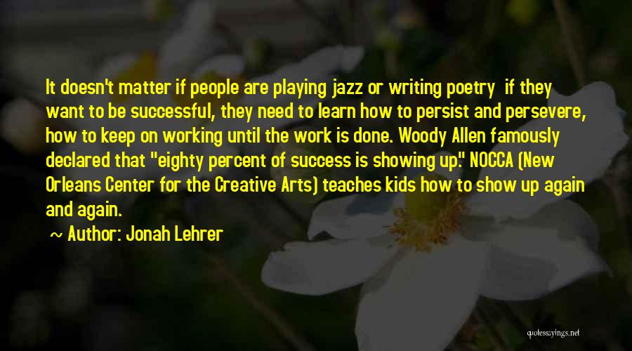 Jonah Lehrer Quotes: It Doesn't Matter If People Are Playing Jazz Or Writing Poetry If They Want To Be Successful, They Need To