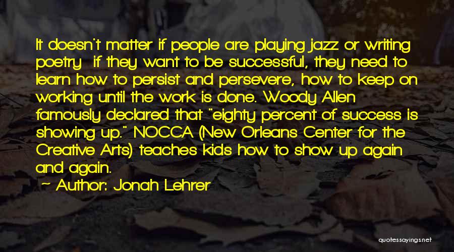 Jonah Lehrer Quotes: It Doesn't Matter If People Are Playing Jazz Or Writing Poetry If They Want To Be Successful, They Need To