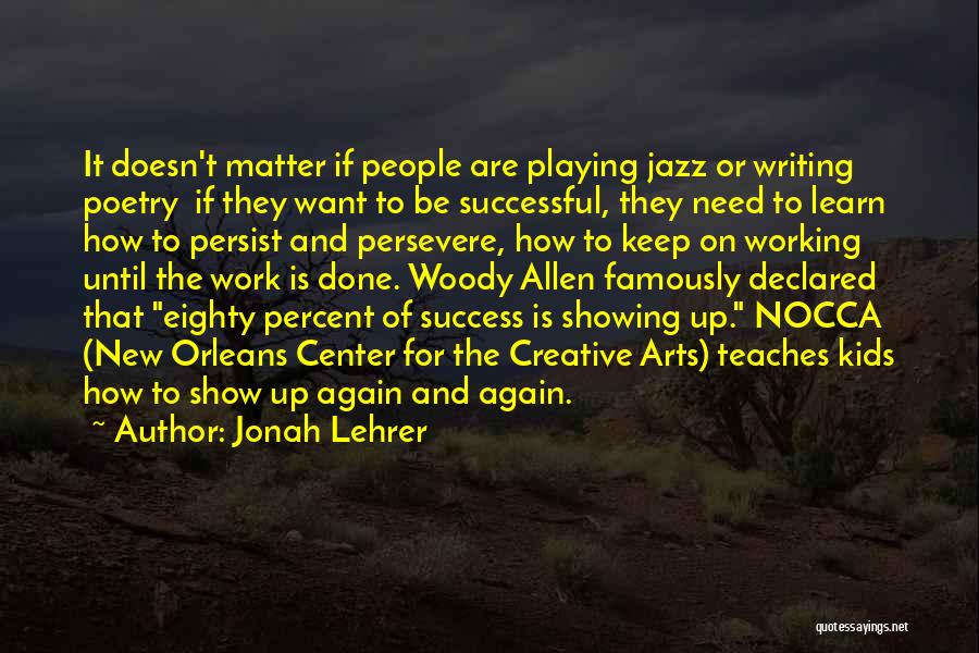 Jonah Lehrer Quotes: It Doesn't Matter If People Are Playing Jazz Or Writing Poetry If They Want To Be Successful, They Need To