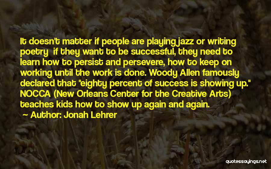 Jonah Lehrer Quotes: It Doesn't Matter If People Are Playing Jazz Or Writing Poetry If They Want To Be Successful, They Need To