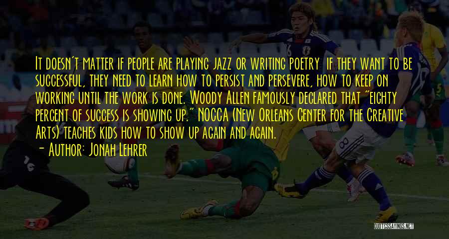 Jonah Lehrer Quotes: It Doesn't Matter If People Are Playing Jazz Or Writing Poetry If They Want To Be Successful, They Need To