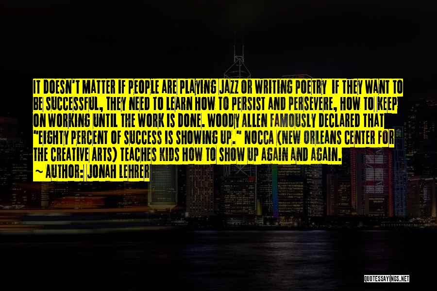 Jonah Lehrer Quotes: It Doesn't Matter If People Are Playing Jazz Or Writing Poetry If They Want To Be Successful, They Need To