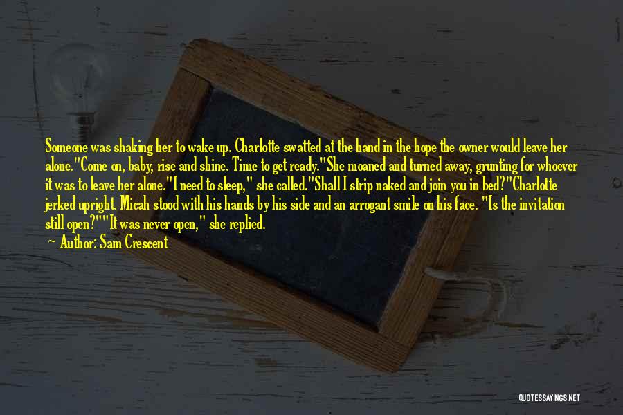 Sam Crescent Quotes: Someone Was Shaking Her To Wake Up. Charlotte Swatted At The Hand In The Hope The Owner Would Leave Her