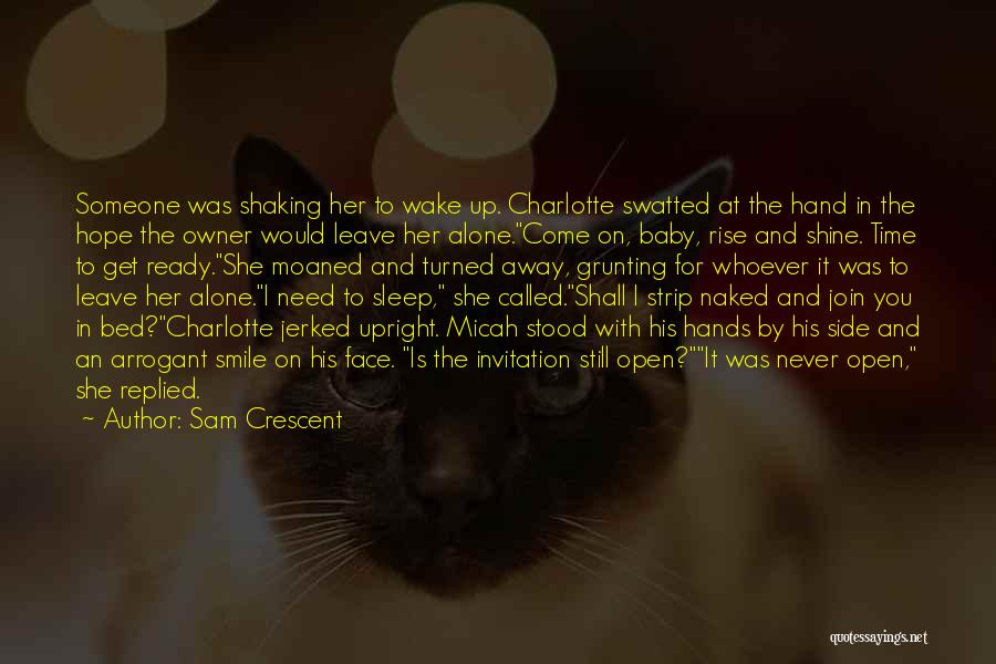 Sam Crescent Quotes: Someone Was Shaking Her To Wake Up. Charlotte Swatted At The Hand In The Hope The Owner Would Leave Her