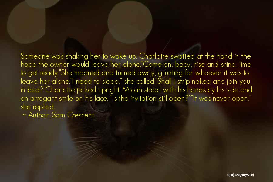 Sam Crescent Quotes: Someone Was Shaking Her To Wake Up. Charlotte Swatted At The Hand In The Hope The Owner Would Leave Her