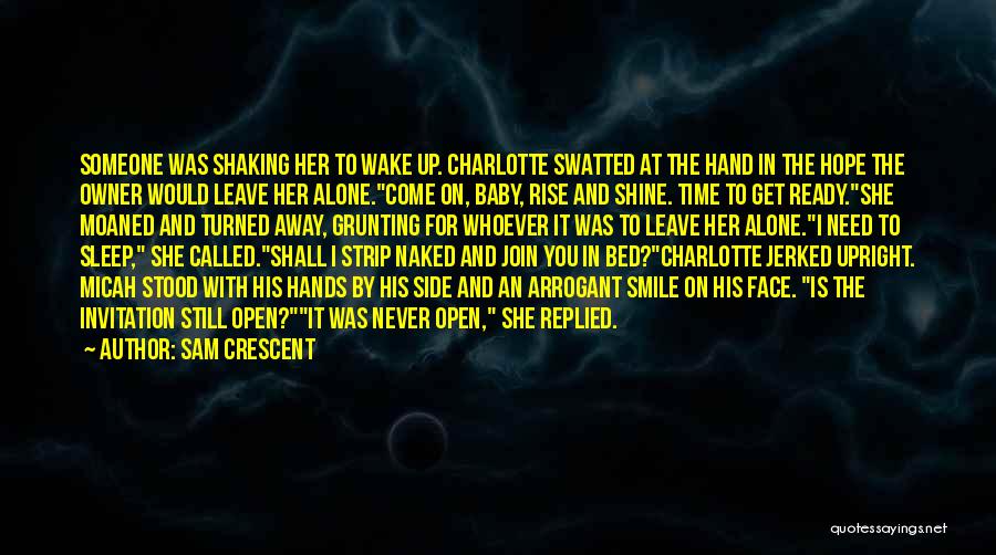 Sam Crescent Quotes: Someone Was Shaking Her To Wake Up. Charlotte Swatted At The Hand In The Hope The Owner Would Leave Her