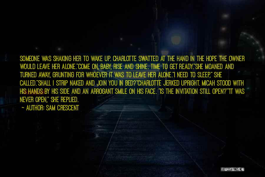 Sam Crescent Quotes: Someone Was Shaking Her To Wake Up. Charlotte Swatted At The Hand In The Hope The Owner Would Leave Her