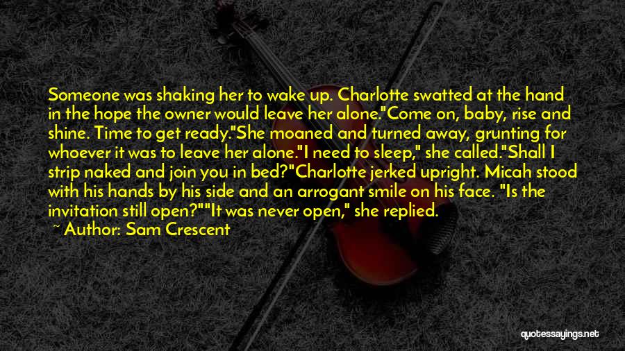 Sam Crescent Quotes: Someone Was Shaking Her To Wake Up. Charlotte Swatted At The Hand In The Hope The Owner Would Leave Her