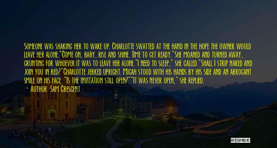 Sam Crescent Quotes: Someone Was Shaking Her To Wake Up. Charlotte Swatted At The Hand In The Hope The Owner Would Leave Her