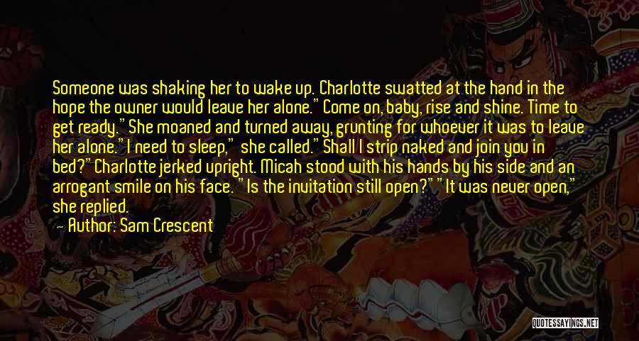 Sam Crescent Quotes: Someone Was Shaking Her To Wake Up. Charlotte Swatted At The Hand In The Hope The Owner Would Leave Her