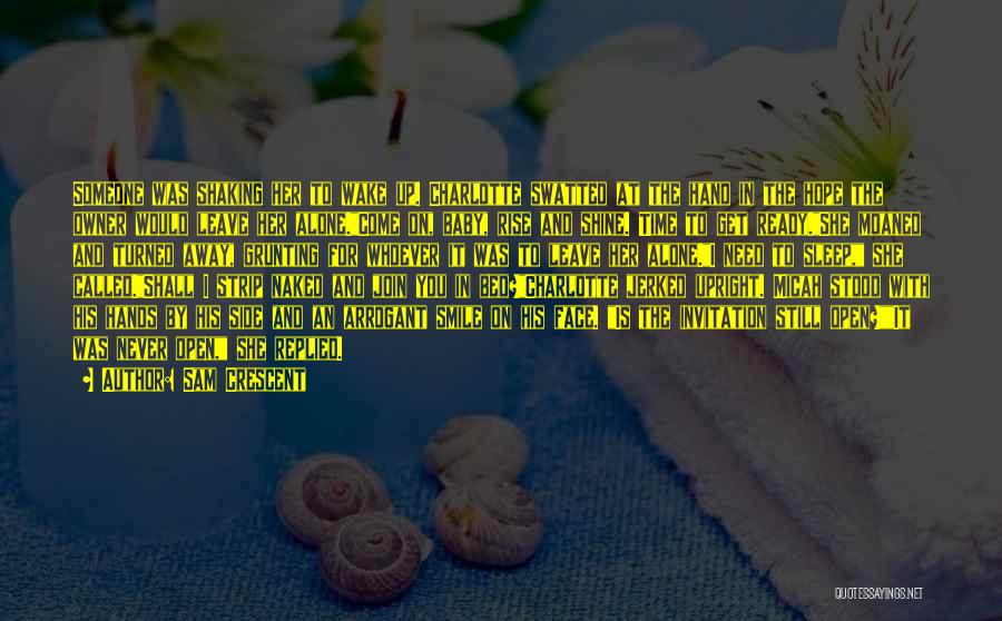 Sam Crescent Quotes: Someone Was Shaking Her To Wake Up. Charlotte Swatted At The Hand In The Hope The Owner Would Leave Her