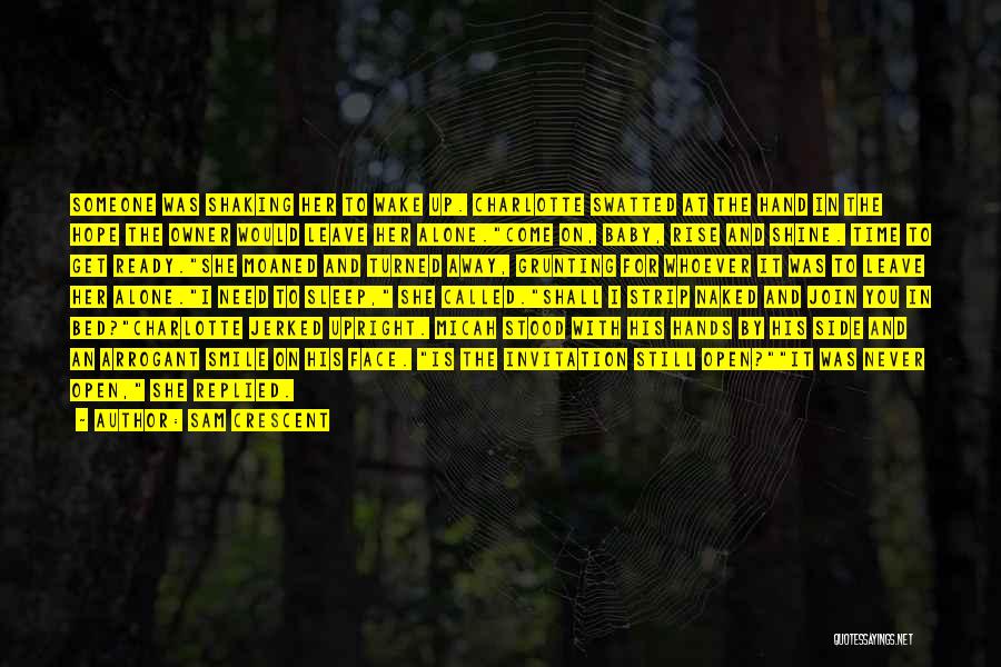 Sam Crescent Quotes: Someone Was Shaking Her To Wake Up. Charlotte Swatted At The Hand In The Hope The Owner Would Leave Her