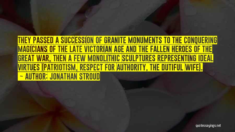 Jonathan Stroud Quotes: They Passed A Succession Of Granite Monuments To The Conquering Magicians Of The Late Victorian Age And The Fallen Heroes