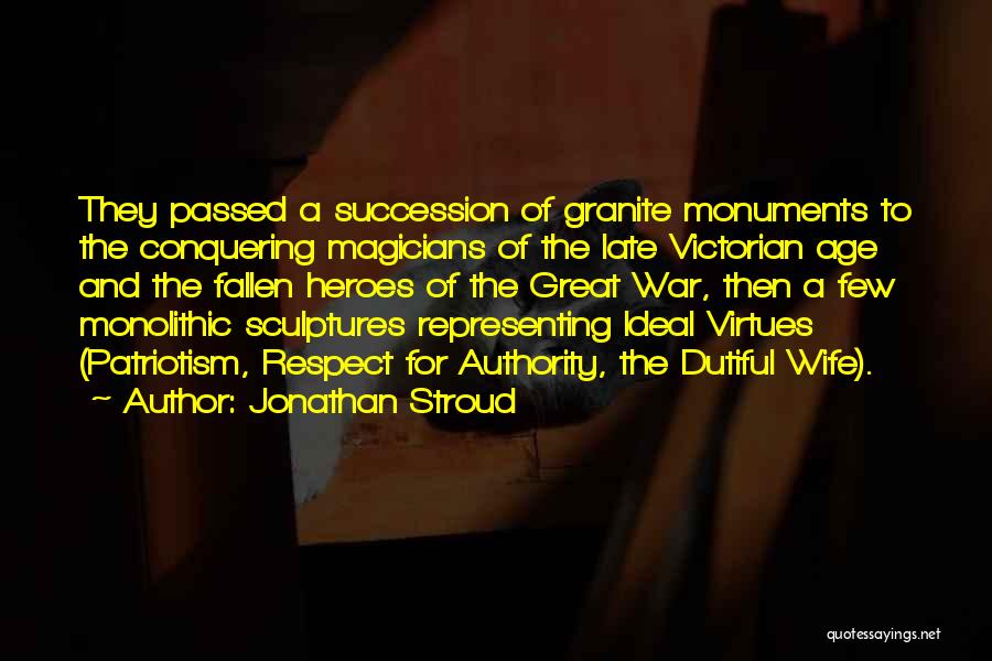 Jonathan Stroud Quotes: They Passed A Succession Of Granite Monuments To The Conquering Magicians Of The Late Victorian Age And The Fallen Heroes