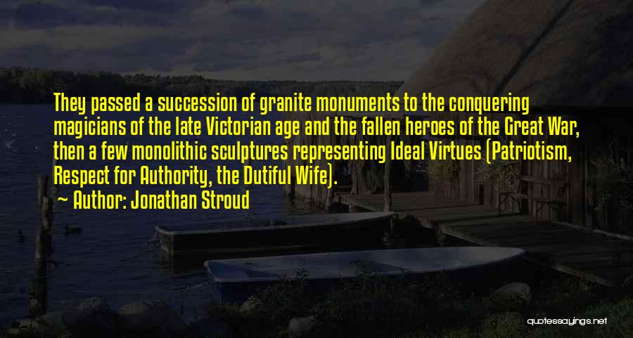 Jonathan Stroud Quotes: They Passed A Succession Of Granite Monuments To The Conquering Magicians Of The Late Victorian Age And The Fallen Heroes