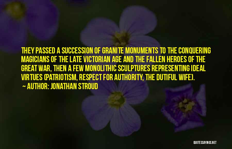 Jonathan Stroud Quotes: They Passed A Succession Of Granite Monuments To The Conquering Magicians Of The Late Victorian Age And The Fallen Heroes