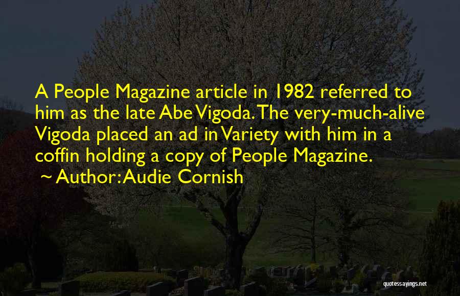 Audie Cornish Quotes: A People Magazine Article In 1982 Referred To Him As The Late Abe Vigoda. The Very-much-alive Vigoda Placed An Ad