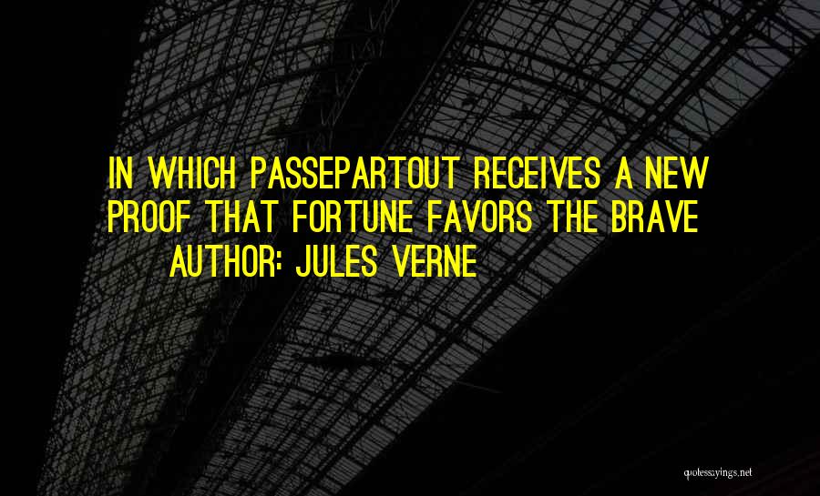 Jules Verne Quotes: In Which Passepartout Receives A New Proof That Fortune Favors The Brave