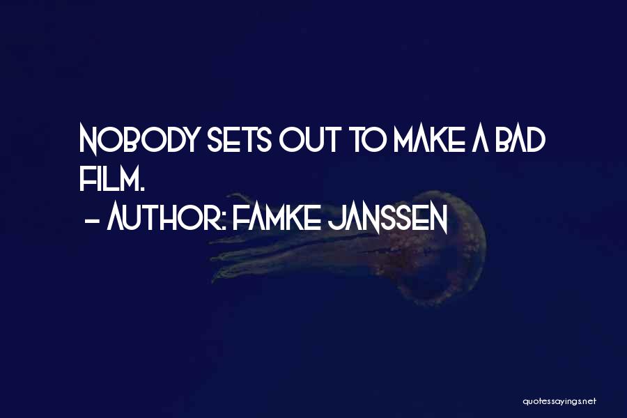 Famke Janssen Quotes: Nobody Sets Out To Make A Bad Film.