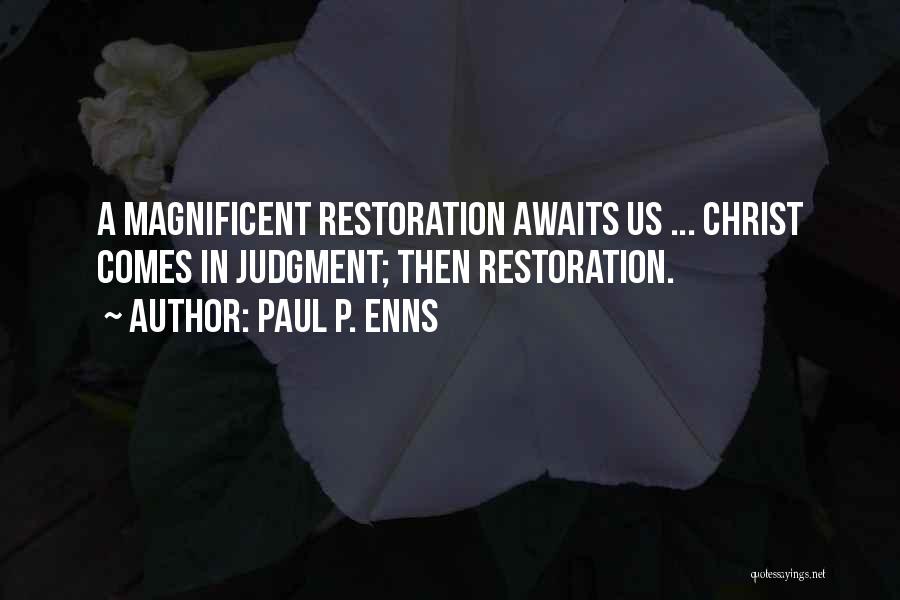 Paul P. Enns Quotes: A Magnificent Restoration Awaits Us ... Christ Comes In Judgment; Then Restoration.