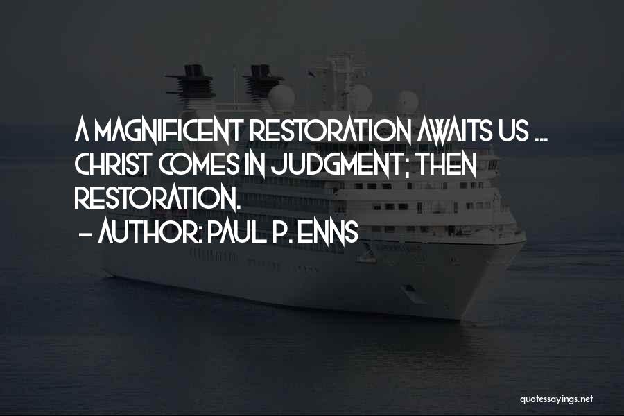 Paul P. Enns Quotes: A Magnificent Restoration Awaits Us ... Christ Comes In Judgment; Then Restoration.