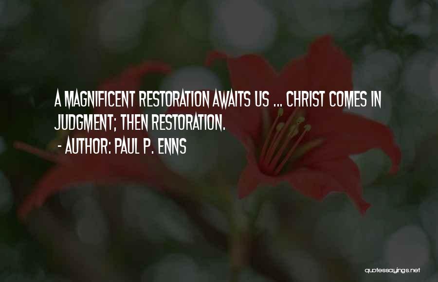 Paul P. Enns Quotes: A Magnificent Restoration Awaits Us ... Christ Comes In Judgment; Then Restoration.