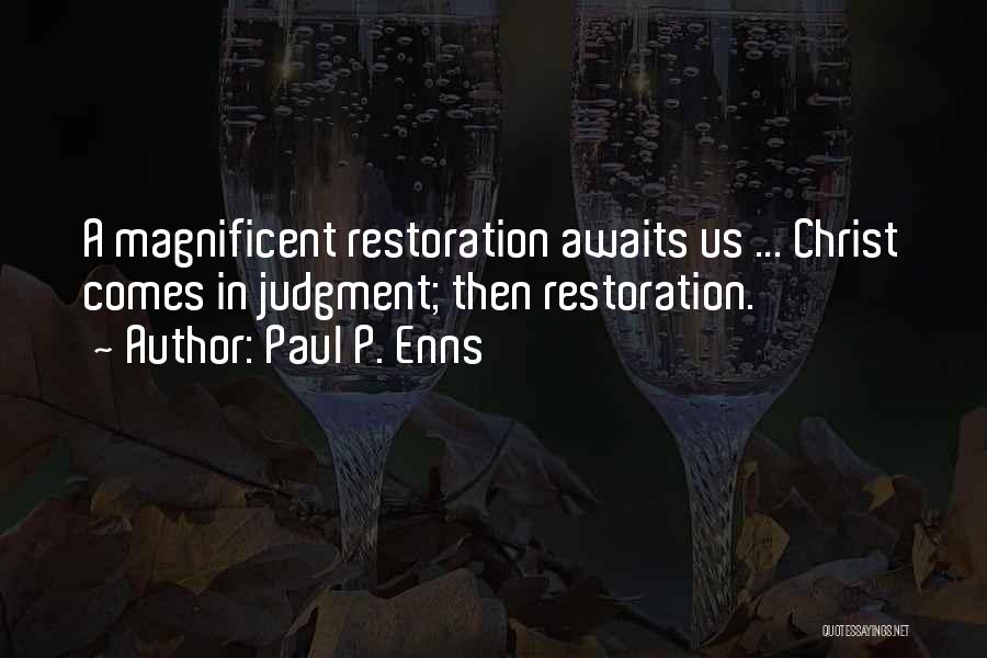 Paul P. Enns Quotes: A Magnificent Restoration Awaits Us ... Christ Comes In Judgment; Then Restoration.